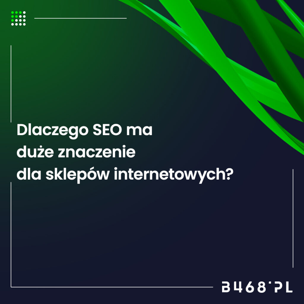 Dlaczego SEO ma duże znaczenie dla sklepów internetowych?